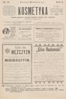Kosmetyka : tygodnik poświęcony racjonalnej kosmetyce, estetyce ciała i perfumerji. R.2, 1907, nr 16