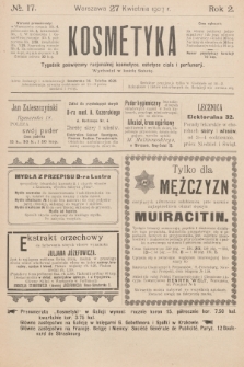 Kosmetyka : tygodnik poświęcony racjonalnej kosmetyce, estetyce ciała i perfumerji. R.2, 1907, nr 17