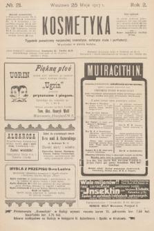 Kosmetyka : tygodnik poświęcony racjonalnej kosmetyce, estetyce ciała i perfumerji. R.2, 1907, nr 21