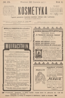 Kosmetyka : tygodnik poświęcony racjonalnej kosmetyce, estetyce ciała i perfumerji. R.2, 1907, nr 25