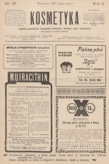 Kosmetyka : tygodnik poświęcony racjonalnej kosmetyce, estetyce ciała i perfumerji. R.2, 1907, nr 28