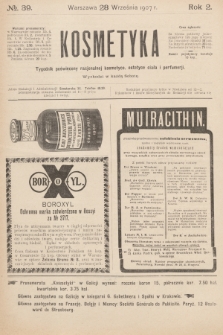 Kosmetyka : tygodnik poświęcony racjonalnej kosmetyce, estetyce ciała i perfumerji. R.2, 1907, nr 39