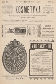 Kosmetyka : tygodnik poświęcony racjonalnej kosmetyce, estetyce ciała i perfumerji. R.2, 1907, nr 43