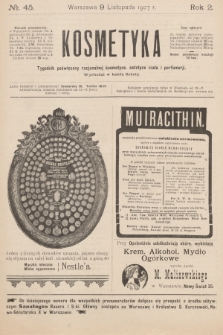 Kosmetyka : tygodnik poświęcony racjonalnej kosmetyce, estetyce ciała i perfumerji. R.2, 1907, nr 45