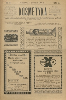 Kosmetyka : tygodnik poświęcony racjonalnej kosmetyce, estetyce ciała i perfumerji. R.3, 1908, nr 15