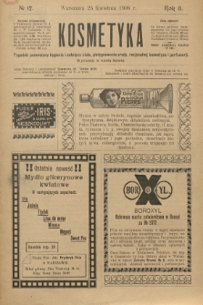 Kosmetyka : tygodnik poświęcony racjonalnej kosmetyce, estetyce ciała i perfumerji. R.3, 1908, nr 17