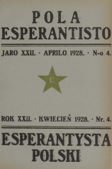 Pola Esperantisto : monata revuo de esperantista movado en Polujo kaj eksterlande = Esperantysta Polski : miesięczny przegląd ruchu esperanckiego w Polsce i zagranicą. J.22, 1928, nr 4