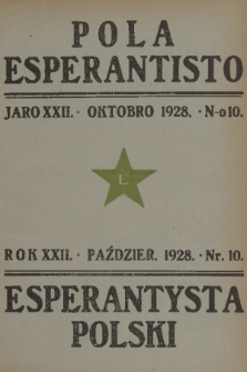 Pola Esperantisto : monata revuo de esperantista movado en Polujo kaj eksterlande = Esperantysta Polski : miesięczny przegląd ruchu esperanckiego w Polsce i zagranicą. J.22, 1928, nr 10