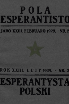 Pola Esperantisto : monata revuo de esperantista movado en Polujo kaj eksterlande = Esperantysta Polski : miesięczny przegląd ruchu esperanckiego w Polsce i zagranicą. J.23, 1929, nr 2