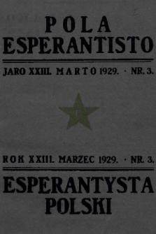 Pola Esperantisto : monata revuo de esperantista movado en Polujo kaj eksterlande = Esperantysta Polski : miesięczny przegląd ruchu esperanckiego w Polsce i zagranicą. J.23, 1929, nr 3