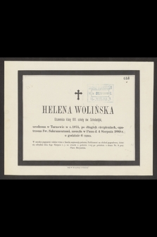 Helena Wolińska Uczennica klasy XVIII. szkoły św. Scholastyki, urodzona w Tarnowie w r. 1875, [...], zasnęła w Panu d. 4 Sierpnia 1889 r. o godzinie 6 rano