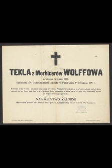 Tekla z Morbicerów Wolffowa urodzona w roku 1800, [...], zasnęła w Panu dnia 5go Stycznia 1891 r.