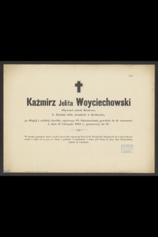 Kaźmirz Jelita Woyciechowski Obywatel miasta Krakowa, [...], przeniósł się do wieczności w dniu 11 Listopada 1883 r., przeżywszy lat 87