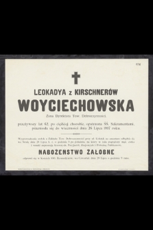 Leokadya z Kirschnerów Woyciechowska Żona Dyrektora Tow. Dobroczynności, przeżywszy lat 62, [...], przeniosła się do wieczności dnia 26 Lipca 1897 roku