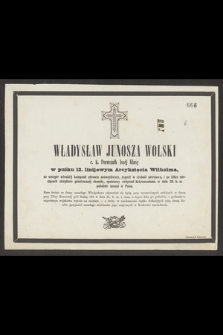 Władysław Junosza Wolski c. k. Porucznik Iszej Klasy [...] w dniu 29. b. m. pobożnie zasnął w Panu