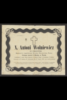 X. Antoni Wolniewicz [...] Przeżywszy lat 73, [...], zasnął w Panu dnia 1 Maja 1889 roku