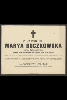 Z Żarskich Marya Buczkowska żona Radcy Magistratu miasta Krakowa, nauczycielka kursów robót kobiecych w szkole wydziałowej żeńskiej im. św. Scholastyki, przeżywszy lat 37 [...] zmarła dnia 2 lutego 1899 roku [...]