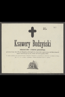 Ksawery Budzyński właściciel dóbr z księstwa poznańskiego, przeżywszy lat 30 [...] zakończył życie dnia 16 Listopada 1871 [...