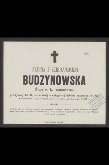 Albina z Ścierańskich Budzynowska Żona c. k. wagmistrza, przeżywszy lat 31 [...] zakończyła życie w dniu 25 Lutego 1883 r. [...]