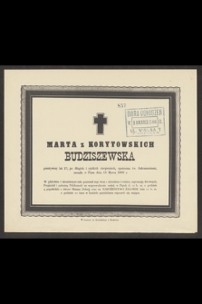 Marta z Korytowskich Budziszewska przeżywszy lat 27 [...] zasnęła w Panu dnia 10 Marca 1886 r. [...]