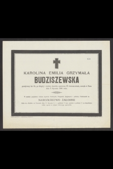 Karolina Emilia Grzymała Budziszewska przeżywszy lat 86 [...] zasnęła w Panu dnia 8 Stycznia 1900 roku [...]