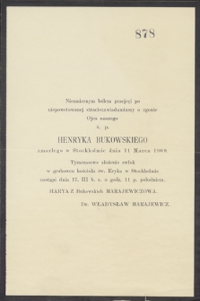 [...] zawiadamiany o zgonie Ojca naszego ś. p. Henryka Bukowskiego zmarłego w Stockholmie dnia 11 Marca 1900 [...]