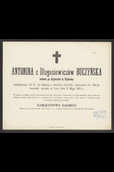 Antonina z Długasiewiczów Buczyńska wdowa po obywatelu m. Krakowa przeżywszy lat 51 [...] zasnęła w Panu dnia 11 Maja 1893 r. [...]