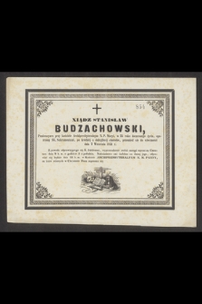 Xiądz Stanisław Budzachowski, Penitencyarz przy kościele Archipresbyteralnym N. P. Maryi, w 55 roku doczesnego życia [...] przeniósł się do wieczności dnia 7 Września 1851 r. [...]