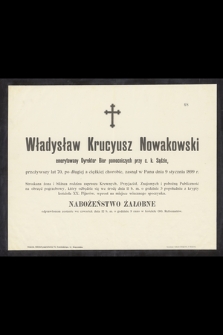 Władysław Krucyusz Nowakowski emerytowany dyrektor biur pomocniczych przy c. k. sądzie [...] zasnął w Panu dnia 9 stycznia 1899 r.