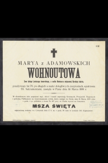 Marya z Adamowskich Wohnoutowa żona byłego Leśniczego kameralnego [...] przeżywszy lat 76, [...], zasnęła w Panu dnia 14 Marca 1898 r.