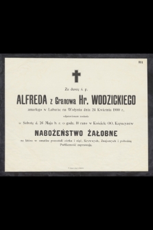 Za duszę ś. p. Alfreda z Granowa Hr. Wodzickiego zmarłego w Lubarze na Wołyniu dnia 24 Kwietnia 1900 r. [...]