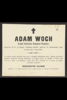 Adam Woch Urzędnik Towarzystwa Wzajemnych Ubezpieczeń, przeżywszy lat 45, [...] zmarł we Środę dnia 8 Lipca 1891 r.