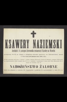 Ksawery Naziemski architekt i b. zastepca kierownika restauracyi Katedry na Wawelu [...] zasnął w Panu dnia 26 października 1898 roku