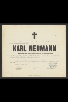 Von tiefem Schmerze gebeugt geben [...] Karl Neumann k. k. Hauptmann in Pension [...] den 3. September 1889 [...] im 68. Lebensjahre seelig im Herrn entschlafen ist.