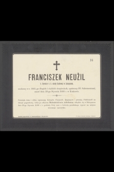 Franciszek Neużil [...] b. dyrektor c. k. szkoły fachowej w Zakopanem, urodzony w r. 1845 [...] zmarl 22-go stycznia 1899 r. w Krakowie