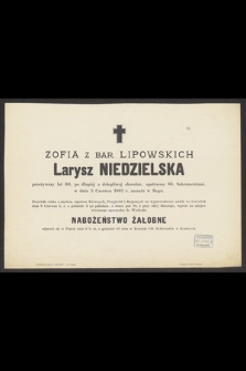 Zofia z bar. Lipowskich Larysz Niedzielska [...] w dniu 5 Czerwca 1882 r. zasnęła w Bogu