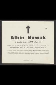 Albin Nowak b. uczestnik powstania z roku 1863, posługacz kolei [...] zmarł w piątek dnia 6 Kwietnia 1900 r.