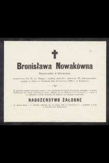 Bronisława Nowakówna nauczycielka w Oświęcimiu [...] zasnęła w Panu w Niedzielę dnia 21 Czerwca 1896 r. w Krakowie