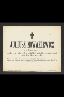 Juliusz Nowakiewicz c. k. Radca sądowy, urodzony w Jaśle 1838 r. [...] zmarł 16-go Lipca 1896 roku