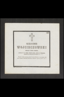 Aleksander Wojciechowski Obywatel Miasta Krakowa, [...], przeżywszy lat 41, [...], zakończył życie doczesne dnia 29 Stycznia r. b.