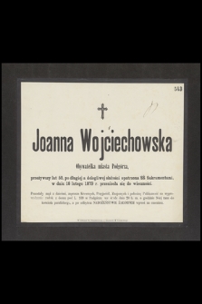 Joanna Wojciechowska Obywatelka miasta Podgórza, przeżywszy lat 52, [...], w dniu 18 lutego 1879 r. przeniosła się do wieczności