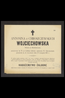 Antonina z Chroszczewskich Wojciechowska Wdowa po Mandataryuszu, przeżywszy lat 78, [...], przeniosła się do wieczności dnia 25 Listopada 1893 r.