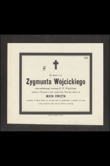 Za duszę ś. p. Zygmunta Wójcickiego syna zasłużonego uczonego K. W. Wójcickiego zmarłego w Warszawie w dniu 8 października 1874 [...]