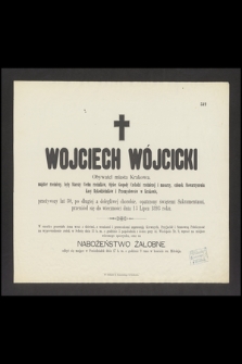 Wojciech Wójcicki Obywatel miasta Krakowa, przeżywszy lat 80, [...], przeniósł się do wieczności dnia 13 Lipca 1893 roku
