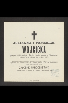 Julianna z Papiskich Wojcicka, przeżywszy lat 60, [...], przeniosła się do wieczności dnia 24 Marca 1887 r.