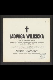 Jadwiga Wójcicka córka obywatela miasta Krakowa, przeżywszy lat 24, [...], zasnęła w Panu d. 23 Maja 1893