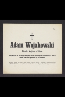 Adam Wojakowski Referendarz Magistratu m. Krakowa przeżywszy lat 45, [...], w dniu 25 Grudnia 1880 roku przeniósł się do wieczności