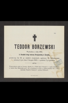 Teodor Borzewski Wychodźca roku 1863, b. Urzędnik drogi żelaznej Szwajcarskiej w Zurychu, przeżywszy lat 55 [...] zakończył życie dnia 1 Sierpnia 1883 r. […]