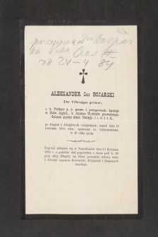 Aleksander Sas Bojarski Dr. Obojga praw, c. k. Profesor p. z. prawa i postępowania karnego w Uniw. Jagiell. [...] umarł dnia 19 Kwietnia 1884 roku [...] w 49 roku życia […]