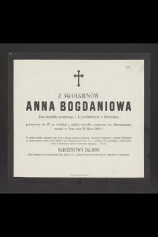 Z Swolkienów Anna Bogdaniowa żona urzędnika pocztowego, c. k. pocztmistrzyni w Zwierzyńcu, przeżywszy lat 27 [...] zasnęła w Panu dnia 25 Marca 1892 r. [...]